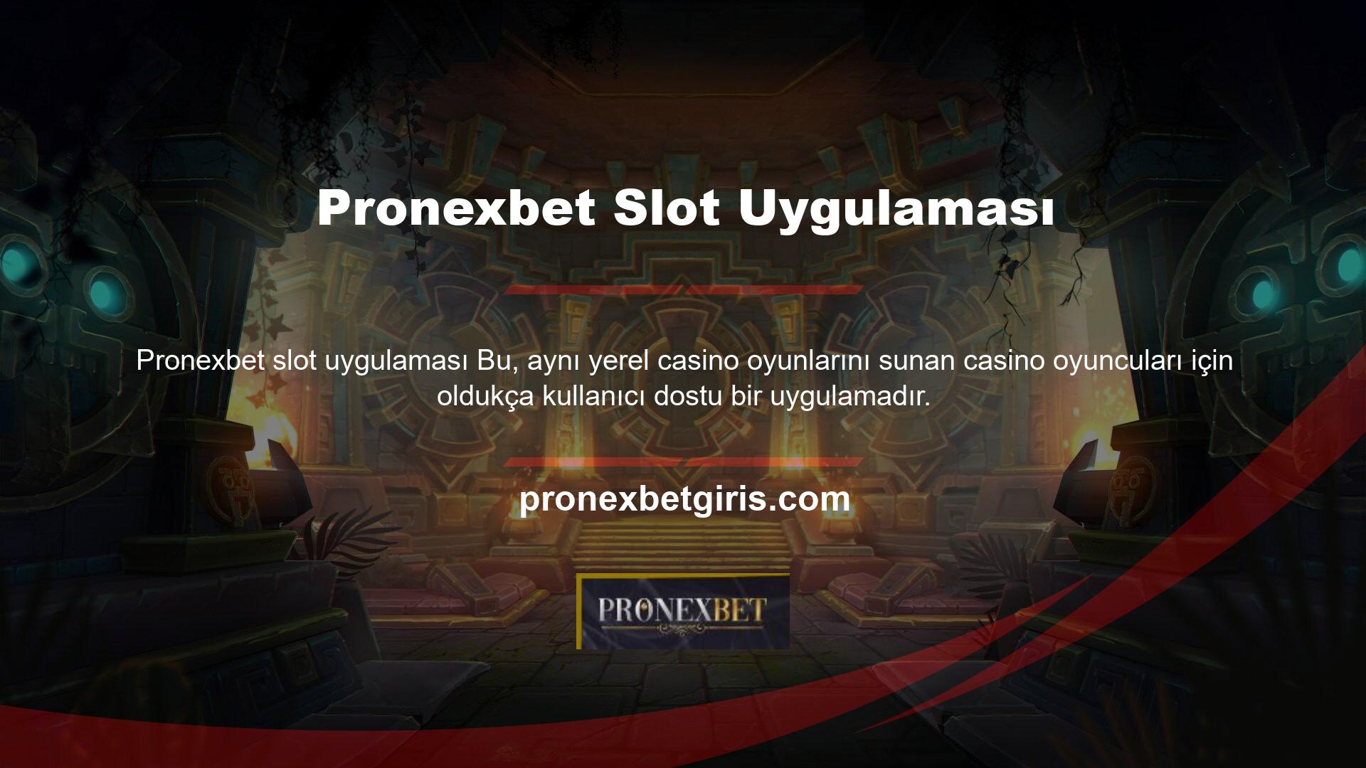 Tüm Pronexbet Casino ürünleri gibi, Pronexbet Slots Uygulaması da son derece kullanışlı ve iyi tasarlanmış